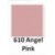 610 ANGEL PINK (1057) 